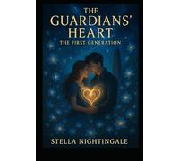 The Guardians' Heart: The First Generation