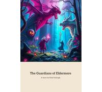 The Guardians Of Eldermere: A Tale of Magic and Bravery