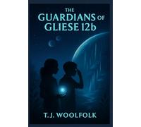 The Guardians of Gliese 12b: A sci-fi adventure book for kids ages 9-12 about friendship, courage, and alien worlds