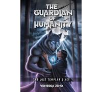 The Guardians of Humanity: The Templars Lost Key