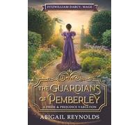 The Guardians of Pemberley: A Pride & Prejudice Variation (Fitzwilliam Darcy, Mage)