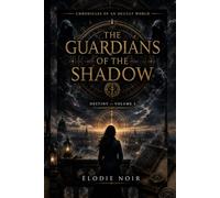 THE GUARDIANS OF THE SHADOW: Chronicles of an Occult World - The Destiny: Volume 3