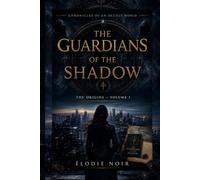 THE GUARDIANS OF THE SHADOW: Chronicles of an Occult World - The Origins - Volume1