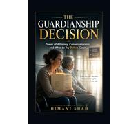 The Guardianship Decision: Power of Attorney, Conservatorship, and What to Try Before Court
