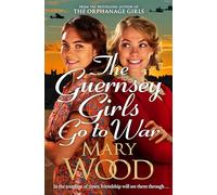 The Guernsey Girls Go to War: A heart-breaking historical novel of two friends torn apart by war
