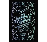 The Guerrilla Feminist: A Search for Belonging Online and Offline