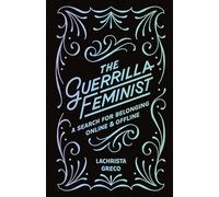 The Guerrilla Feminist: A Search for Belonging Online and Offline