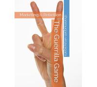 The Guerrilla Game: Marketing is Rebellion