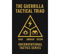 The Guerrilla Tactical Triad: Raid, Ambush, Recon (Unconventional Tactics)
