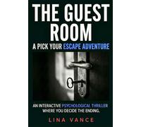 The Guest Room: A Pick Your Escape Adventure: An interactive psychological thriller where YOU decide the ending