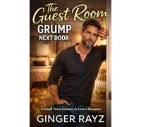 The Guest Room Grump Next Door: A Small Town Enemies-To-Lovers Romance