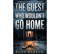 The Guest Who Wouldn't Go Home: A Gripping Psychological Thriller (The Open Door Thrillers)