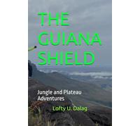 THE GUIANA SHIELD: Jungle and Plateau Adventures