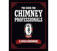 The Guide for Chimney Professionals: A Guild Handbook