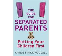 The Guide For Separated Parents: Putting children first