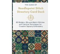 The Guide Of Needlepoint Stitch Directory Card Deck: 80 Modern, Mix-and-Match Stitches and Practical Techniques for Creative Tapestry Embroidery