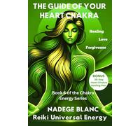 THE GUIDE OF YOUR HEART CHAKRA:: Heal, Love, Forgiveness - Includes a 30-Day Heart Chakra Healing Plan (Premium Edition) (THE CHAKRA ENERGY SERIES PREMIUM)