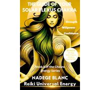 THE GUIDE OF YOUR SOLAR PLEXUS CHAKRA: Reclaim Your Power and Confidence - Includes a 30-Day Solar Plexus Chakra Healing Plan (Standard Edition) (The Chakra Energy Series)