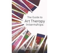 The Guide to Art Therapy Internships