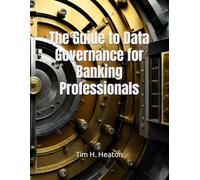 The Guide to Data Governance for Banking Professionals: A comprehensive, step-by-step blueprint for implementing data governance to unlock the potential of your data.