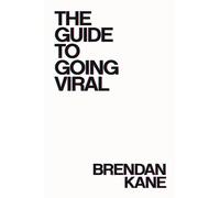 The Guide to Going Viral: The Art and Science of Succeeding on Social Media