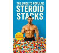 The Guide to Popular Steroid Stacks: How Bodybuilders Really Build Mass, Cut Fat, and Push Limits with Performance Drugs: A Guide to the Common ... Bodybuilding: 69 (The Bodybuilding Library)