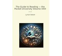 The Guide to Reading - the Pocket University Volume XXIII (Classic Books)