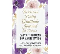 The Guided 52-Week Gratitude Journal for Women: DAILY AFFIRMATIONS FOR MANIFESTATION: A Self-Care Workbook for Daily Prompts & Reflection