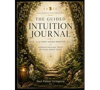 The Guided Intuition Journal: A 12-Week Journey to Strengthen Trust in Your Inner Voice
