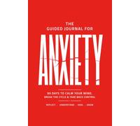 The Guided Journal for Anxiety: 90 DAYS TO CALM YOUR MIND, BREAK THE CYCLE & TAKE BACK CONTROL.