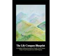 The Guided Life Compass Journal (Black & White Edition): A 5-Phase Guided Journey to Find Clarity, Focus & Purpose | Inspired by Mindfulness, Psychology & Manifestation Principles