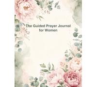 The Guided Prayer Journal for Women: 52 Weeks of Scripture, Devotional Notes, and Gratitude Reflection