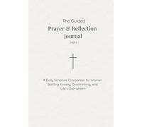 The Guided Prayer & Reflection Journal: A Daily Scripture Companion for Women Battling Anxiety, Overthinking, and Life’s Overwhelm (KJV)