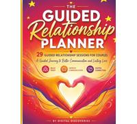 The Guided Relationship Planner: 29 Guided Relationship Sessions to Strengthen Communication, Build Trust, Deepen Connection, and Create a Lasting Relationship Workbook for Couples-152 pages