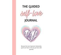 The Guided Self-Love Journal: A 12-Week Journey to Reconnect With Yourself Through Daily Prompts, Reflection & Mindful Rituals