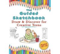 The Guided Sketchbook - Draw & Discover for Creative Teens (Ages 13-15): 8.5 x 11 Inches | 50 Prompts | 100 Pages |Perfect for Teen Artists, Gift Giving, Travel, and Drawing Practice