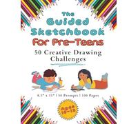 The Guided Sketchbook for Pre-Teens - 50 Creative Drawing Challenges (Ages 10-12): 8.5 x 11 Inches | 50 Drawing Challenges | 100 Pages | Great for Tween Artists, Gift Giving, Travel, and Classroom Fun