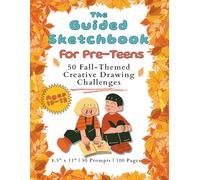 The Guided Sketchbook for Pre-Teens - Fall-Themed Creative Drawing Challenges (Ages 10-12): 8.5 x 11 Inches | 50 Drawing Challenges | 100 Pages | ... Gift Giving, Travel, and Classroom Fun