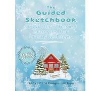 The Guided Sketchbook Winter-Themed Prompts for Creative Teens (Ages 13-15): 8.5 x 11 Inches | 50 Prompts | 100 Pages | Perfect for Teen Artists, Gift Giving, Travel, and Drawing Practice