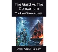 The Guild Vs The Consortium: The Rise Of New Atlantis (Broken Blueprint: Zero Protocol, The Guild Vs The Consortium: The Rise Of New Atlantis, Cherie: A Love Transparent,)
