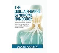THE GUILLAIN-BARRÉ SYNDROME HANDBOOK: A compassionate guide to understanding, treating, and rebuilding life after nerve damage