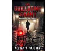 THE GUILLOTINE SAINT: HISTORICAL CRIME THRILLER