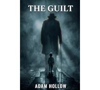 The Guilt: A Literary Psychological Horror Novel of Childhood Trauma, Suppressed Memory, and a Haunting That Will Not Let Go
