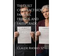 The Guilt Contract How Families, Friends, and Faith Trade Love for Compliance