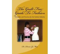 The Guilt-Free Guide To Fashion: Principles and Practices for the Fashion Industry: Volume 1