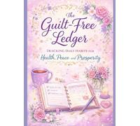 The Guilt-Free Ledger: Tracking Daily Habits for Health, Peace, and Prosperity