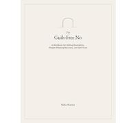 The Guilt-Free No: A Workbook for Setting Boundaries, People-Pleasing Recovery, and Self-Trust