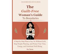The Guilt-Free Woman’s Guide to Boundaries: A Step-by-Step Plan to Say No Without Guilt, Stop People-Pleasing, and Protect Your Time, Energy, and Emotional Well-Being.