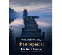 The Guilt Journal: A 30-Day Practice for What You Did, Not Who You Are