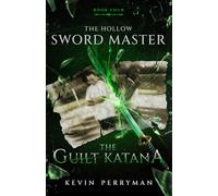 The Guilt Katana: The Hollow Sword Master: Book Four: 4